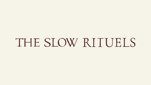 The slow rituels