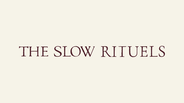 The slow rituels